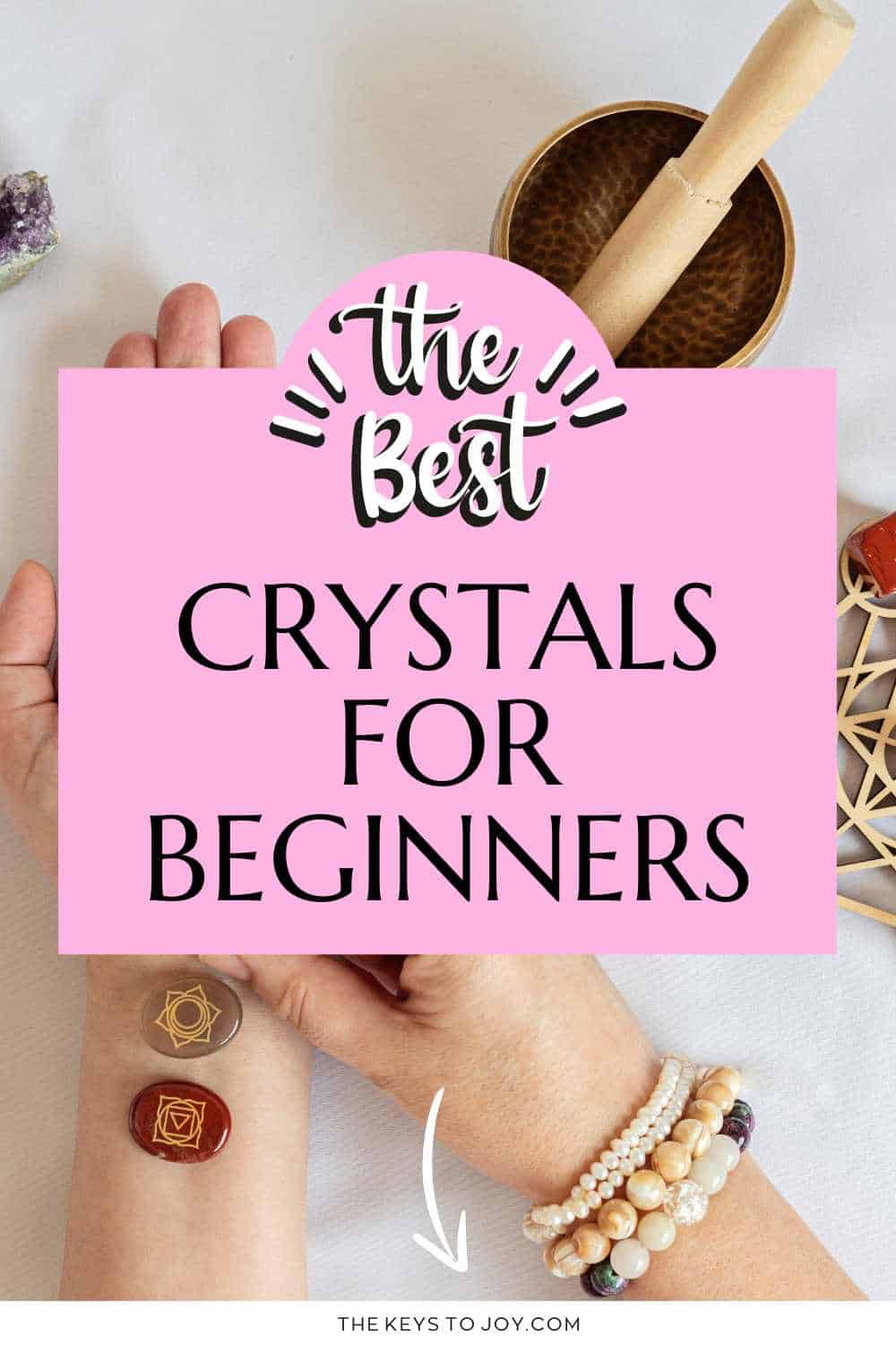 20 Best Crystals for Beginners: Ultimate Beginner's Guide - The Keys To Joy