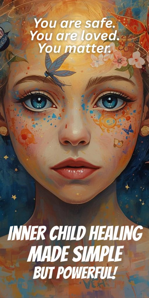 Inner Child Healing
Made Simple
But Powerful!
