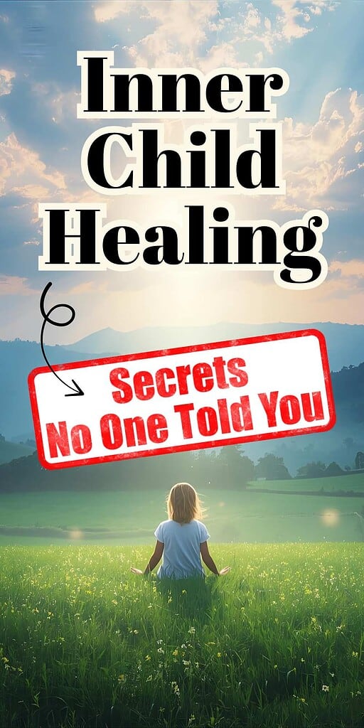 inner child healing secrets no one told you